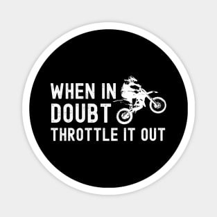 When in doubt throttle it out funny motorcycle design for bikers and motorbike enthusiasts Magnet